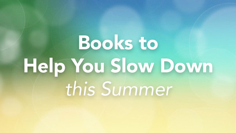 Books to Help You Slow Down this Summer 