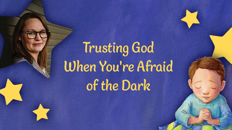 Trusting God When You're Afraid of the Dark 