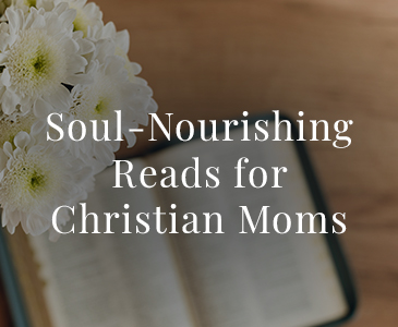 Soul-Nourishing Reads for Christian Moms