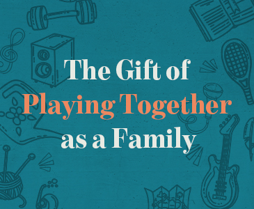 The Gift of Playing Together as a Family
