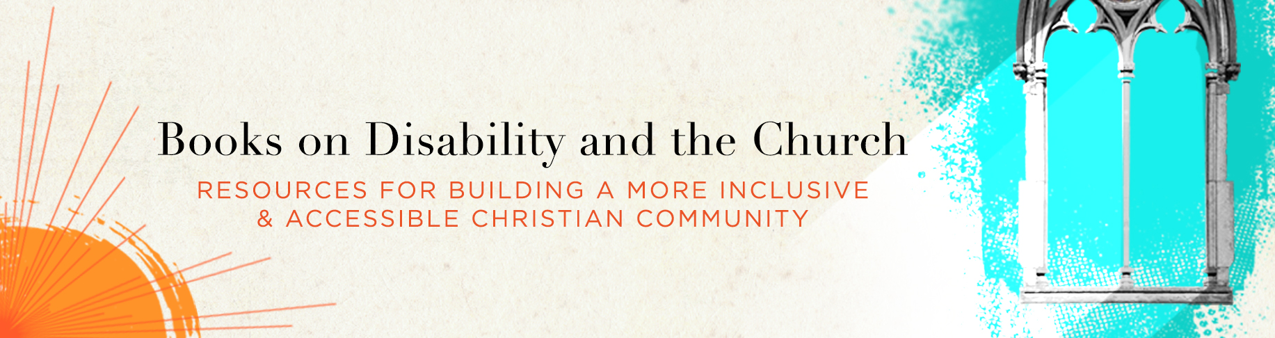 Resources for Building a More Inclusive & Accessible Christian Community