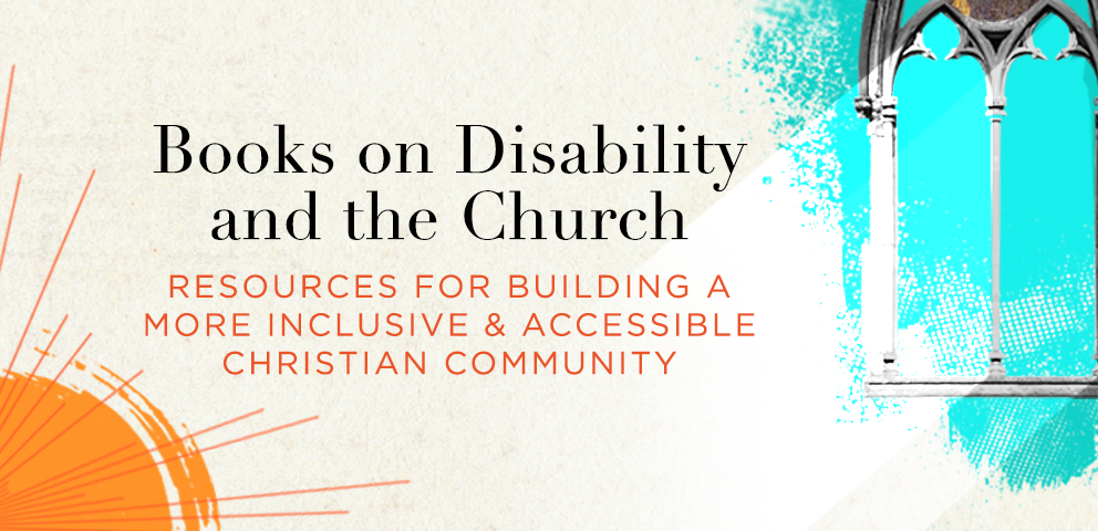 Resources for Building a More Inclusive & Accessible Christian Community