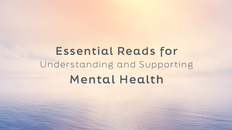 Essential Reads for Understanding and Supporting Mental Health