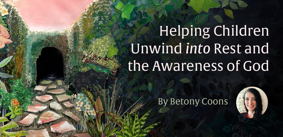 Helping Children Unwind into Rest and the Awareness of God