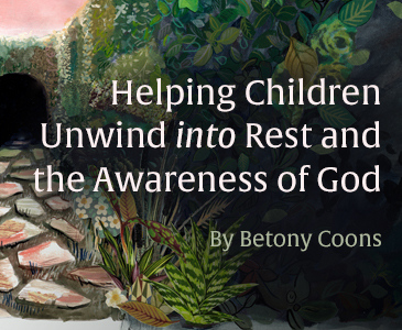 Helping Children Unwind into Rest and the Awareness of God
