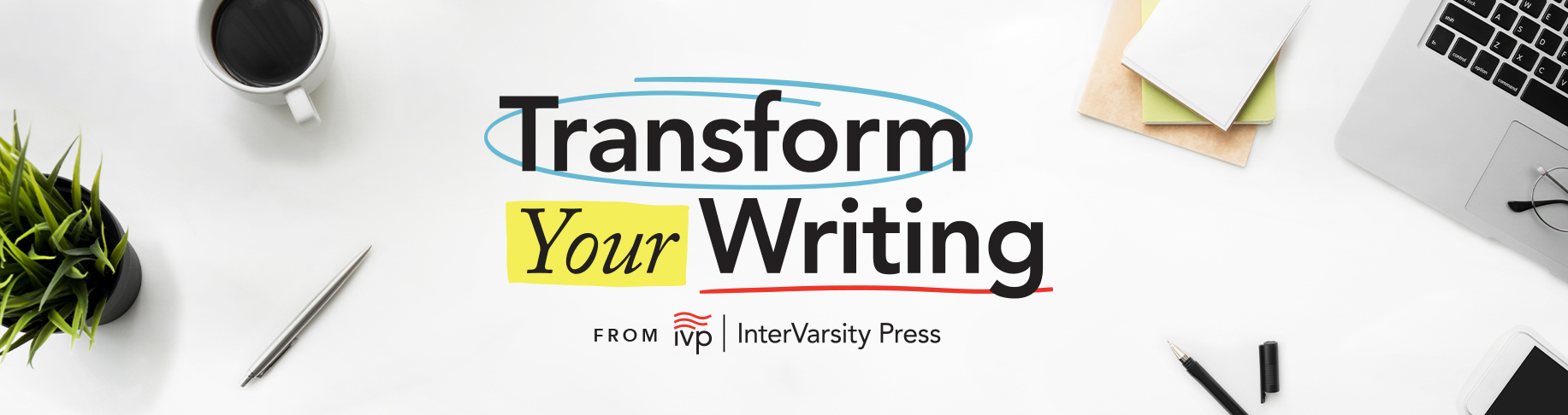 Transform Your Writing - A Workshop from InterVarsity Press