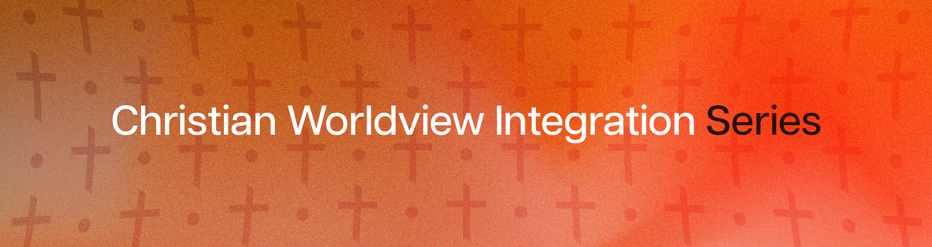 Christian Worldview Integration Series