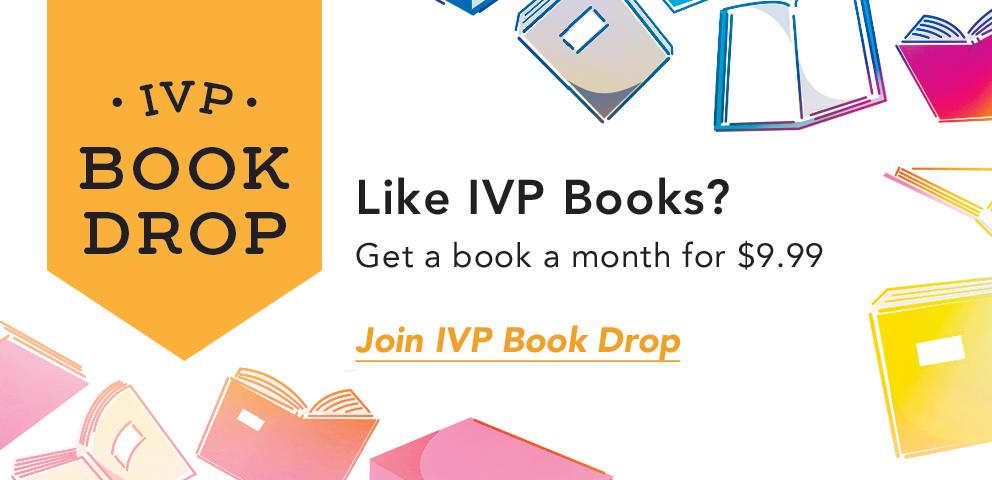 IVP Book Drop - Like IVP Books? Get a book a month for $9.99. Join IVP Book Drop