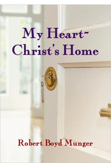 My Heart--Christ's Home, By Robert Boyd Munger
