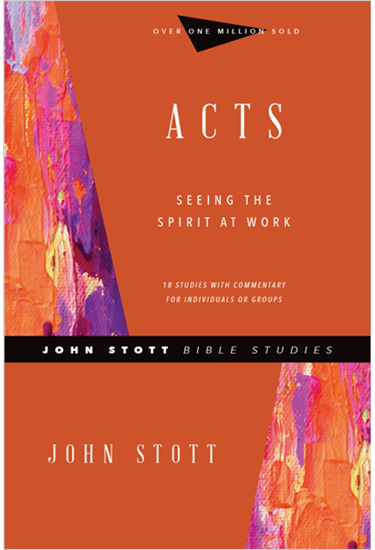 Acts: Seeing the Spirit at Work, By John Stott