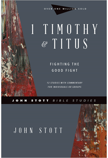 1 Timothy & Titus: Fighting the Good Fight, By John Stott