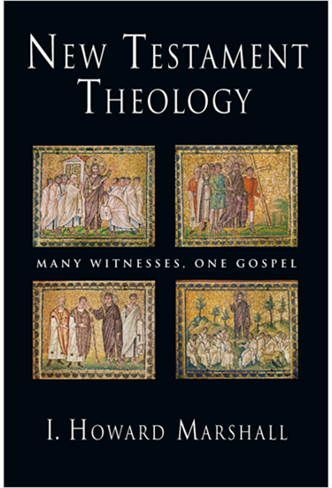 New Testament Theology: Many Witnesses, One Gospel, By I. Howard Marshall