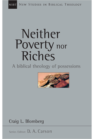 Neither Poverty nor Riches: A Biblical Theology of Possessions, By Craig L. Blomberg
