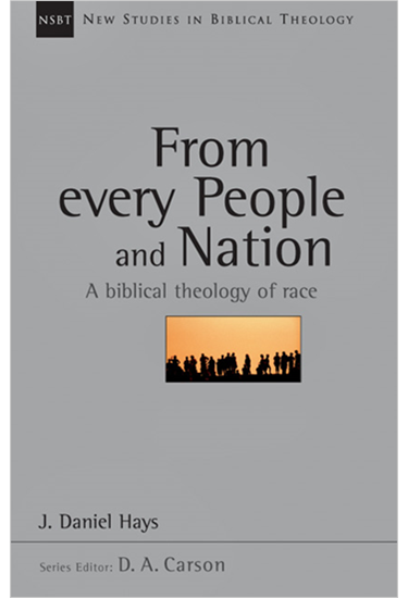 From Every People and Nation: A Biblical Theology of Race, By J. Daniel Hays