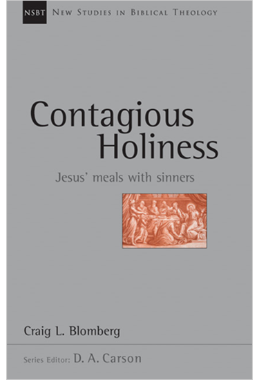 Contagious Holiness: Jesus' Meals with Sinners, By Craig L. Blomberg