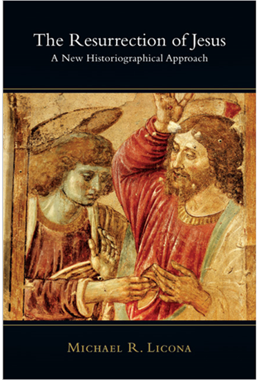 The Resurrection of Jesus: A New Historiographical Approach, By Michael R. Licona