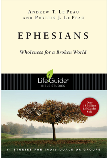 Ephesians: Wholeness for a Broken World, By Andrew T. Le Peau and Phyllis J. Le Peau