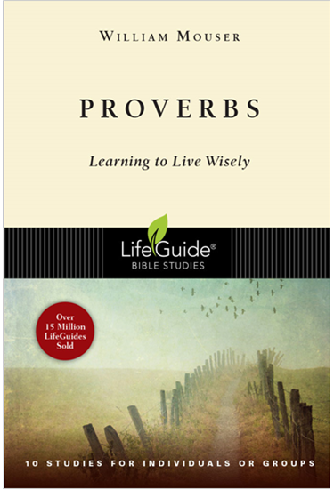 Proverbs: Learning to Live Wisely, By William Mouser Jr.