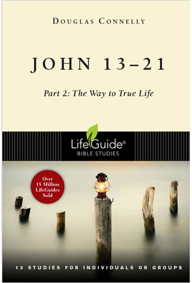 John 13-21: Part 2: The Way to True Life, By Douglas Connelly