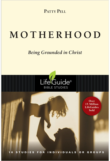Motherhood: Being Grounded in Christ, By Patty Pell