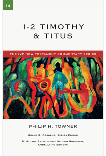 1-2 Timothy & Titus, By Philip H. Towner