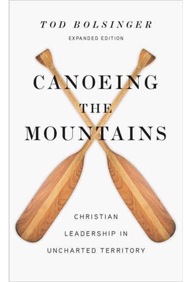 Canoeing the Mountains: Christian Leadership in Uncharted Territory, By Tod Bolsinger