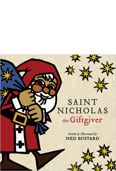 Saint Nicholas the Giftgiver: The History and Legends of the Real Santa Claus, By Ned Bustard