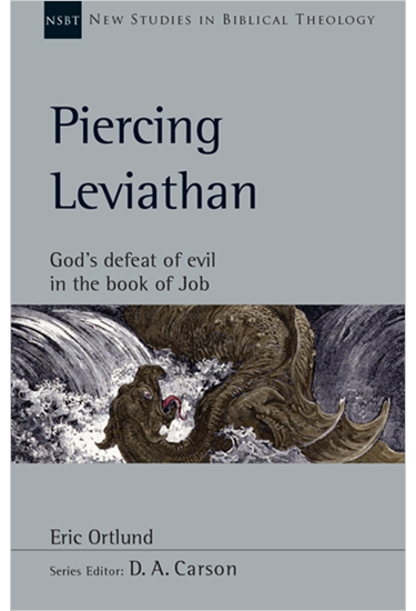 Piercing Leviathan: God's Defeat of Evil in the Book of Job, By Eric Ortlund