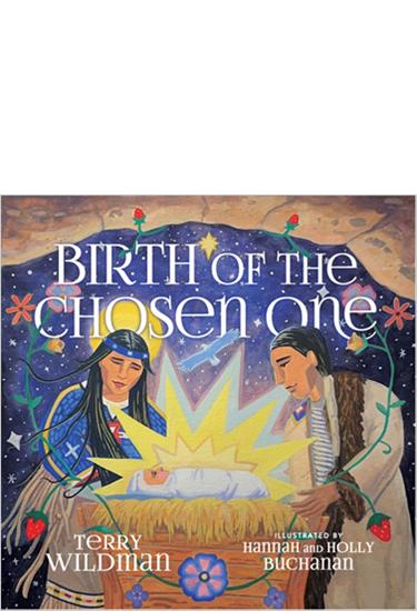 Birth of the Chosen One: A First Nations Retelling of the Christmas Story, By Terry Wildman