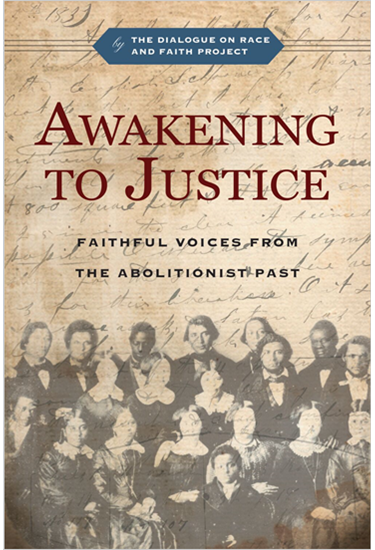 Awakening to Justice: Faithful Voices from the Abolitionist Past, By The Dialogue on Race and Faith Project and Jemar Tisby and Christopher P. Momany and Sègbégnon Mathieu Gnonhossou and David D. Daniels III and R. Matthew Sigler and Douglas M. Strong and Diane Leclerc and Esther Chung-Kim and Albert G. Miller and Estrelda Y. Alexander