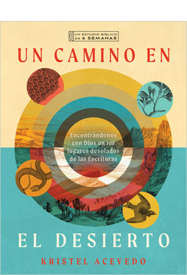 Un camino en el desierto: Encontrándonos con Dios en los lugares desolados de las Escrituras--Un estudio bíblico de 6 semanas con acceso a video, By Kristel Acevedo