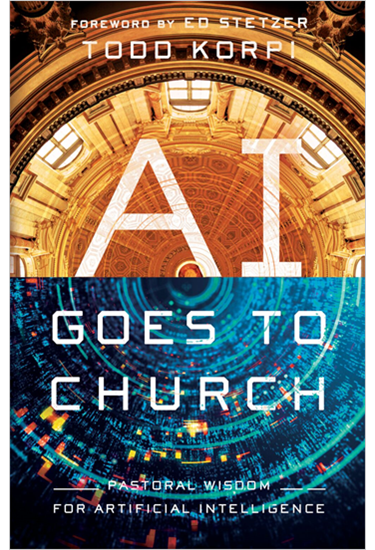 AI Goes to Church: Pastoral Wisdom for Artificial Intelligence, By Todd Korpi