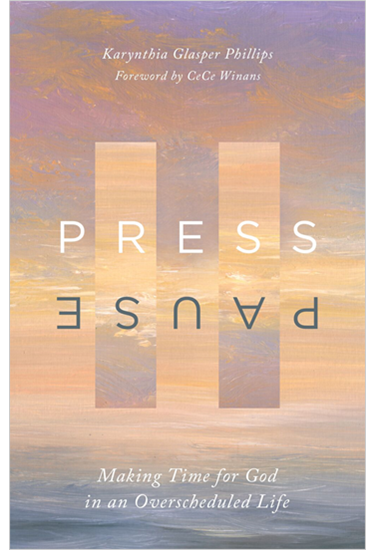 Press Pause: Making Time for God in an Overscheduled Life, By Karynthia Glasper Phillips
