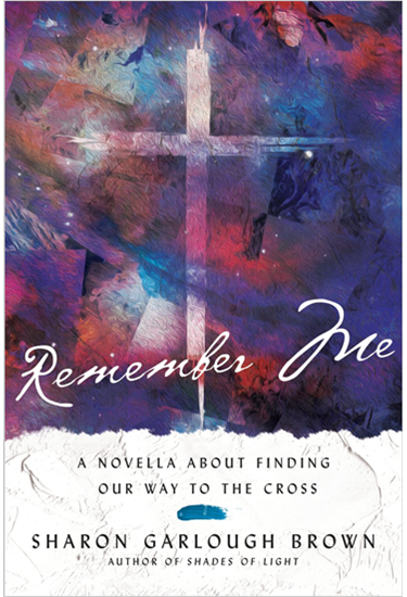 Remember Me: A Novella about Finding Our Way to the Cross, By Sharon Garlough Brown