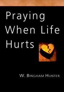 Praying When Life Hurts, By W. Bingham Hunter