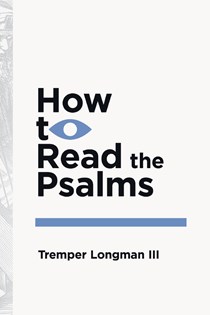 How to Read the Psalms, By Tremper Longman III