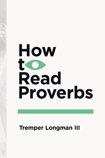 How to Read Proverbs, By Tremper Longman III