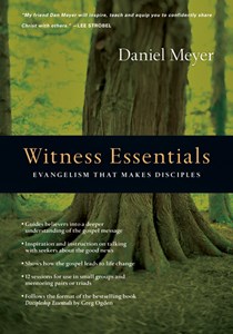 Witness Essentials: Evangelism that Makes Disciples, By Daniel Meyer