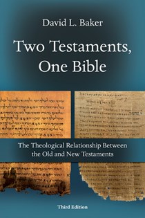 Two Testaments, One Bible: The Theological Relationship Between the Old and New Testaments, By David L. Baker