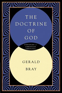 The Doctrine of God, By Gerald L. Bray