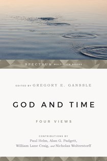 God and Time: Four Views, Edited by Gregory E. Ganssle