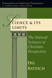 1580 Science & Its Limits: The Natural Sciences in Christian Perspective, By Del Ratzsch