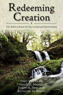 1872 Redeeming Creation: The Biblical Basis for Environmental Stewardship, By Fred H. Van Dyke and David C. Mahan and Joseph K. Sheldon and Raymond H. Brand