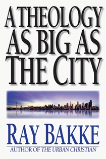 A Theology as Big as the City, By Raymond J. Bakke