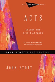 Acts: Seeing the Spirit at Work, By John Stott