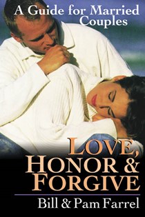 2227 Love, Honor and Forgive: A Guide for Married Couples, By Bill Farrel and Pam Farrel