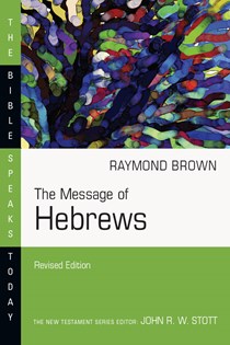 The Message of Hebrews, By Raymond Brown