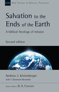 Salvation to the Ends of the Earth: A Biblical Theology of Mission, By Andreas J. Köstenberger