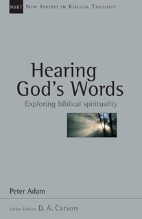 Hearing God's Words: Exploring Biblical Spirituality, By Peter Adam