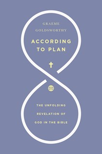 According to Plan: The Unfolding Revelation of God in the Bible, By Graeme Goldsworthy